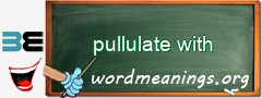 WordMeaning blackboard for pullulate with